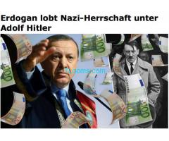 Erdogan lobt Nazi Herrschaft unter Adolf HItler; Bekommt Geld von der EU;