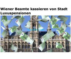 die Beamten in Wien sich bis zu 14.500,- Euro monatlich LUXUS Pensionen nehmen;