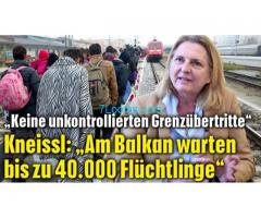 Keine unkontrollierten Grenzübertritte; Kneissl Am Balkan warten bis zu 40.000 Flüchtlinge;