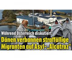 Während Österreich diskutiert: Dänen verbannen straffällige Invasoren u Migranten auf Alcatraz;