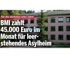 das BundesMinisterium für Inneres 45.000,- im Monat für ein leerstehendes Asylheim 10 Jahre zahlt!