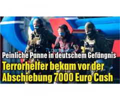 Terrorhelfer bekam vor der Abschiebung 7000,- Euro Cash; von deutschen Behörden!