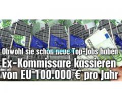 EX EU Kommissare kassieren von EU 100.000,- obwohl sie schon neue Jobs haben;