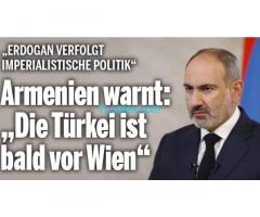 Armenien warnt: Die Türkei ist bald vor Wien! ; Erdogan verfolgt imperalistische Politik!