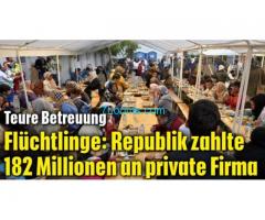 Österreichische Steuerzahler zahlten 182 Millionen an Private Firma für Flüchtlingsbeträuung!