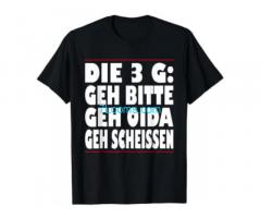 Die 3 G Geh bitte Geh Oida Geh Scheissen T-Shirt  https://www.amazon.de/dp/B095LRF6CR