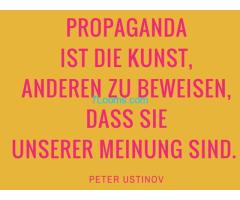 Propaganda ist die Kunst, anderen zu beweißen, dass sie unserer Meinung sind !