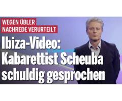 WEGEN ÜBLER NACHREDE VERURTEILT Ibiza-Video Kabarettist Scheuba schuldig gesprochen !