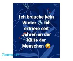 Ich brauche kein Winter * ich erfriere seit Jahren an der Kälte der Menschen !