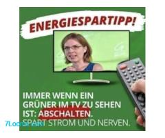 ENERGIESPARTIPP ! Immer wenn ein grüner im TV zu sehn ist: ABSCHALTEN !