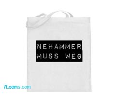 NEHAMMER MUSS WEG !