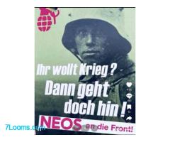 Ihr wollt KRIEG ? Dann geht doch hin ! NEOS und NatoBeate an die FRONT !