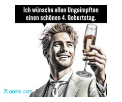 Ich wünsche allen Ungeimpften einen schönen 4. Geburtstag !