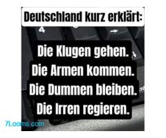 Deutschland kurz erklärt: Die Klugen gehen. Die Armen kommen. Die Dummen blieben. Die Irren regieren