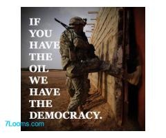 IF YOU HAVE THE OIL WE HAVE THE DEMOCRACY.