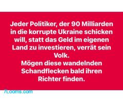 Jeder Politiker, der 90 Milliarden in die korrupte Ukraine schicken will, verrät sein Volk.