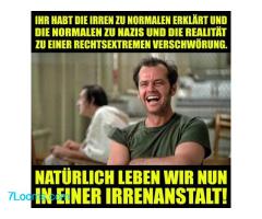 NATÜRLICH LEBEN WIR NUN IN EINER IRRENANSTALT!
