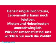 Benzin unglaublich teuer, Lebensmittel kaum noch leistbar, Mieten und Nebenkosten unerschwinglich ;