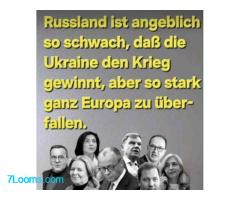 Russland ist angeblich so schwach, daß die Ukraine den Krieg gewinnt, aber so stark ganz Europa ;