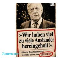 »Wir haben viel zu viele Ausländer hereingeholt!«  Altkanzler Helmut Schmidt (SPD) ;